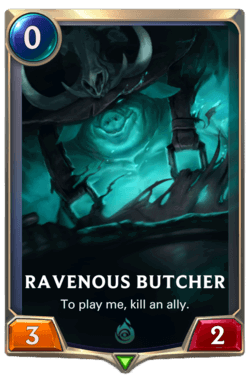 Ravenous Butcher Ravenous Butcher Legends of Runeterra