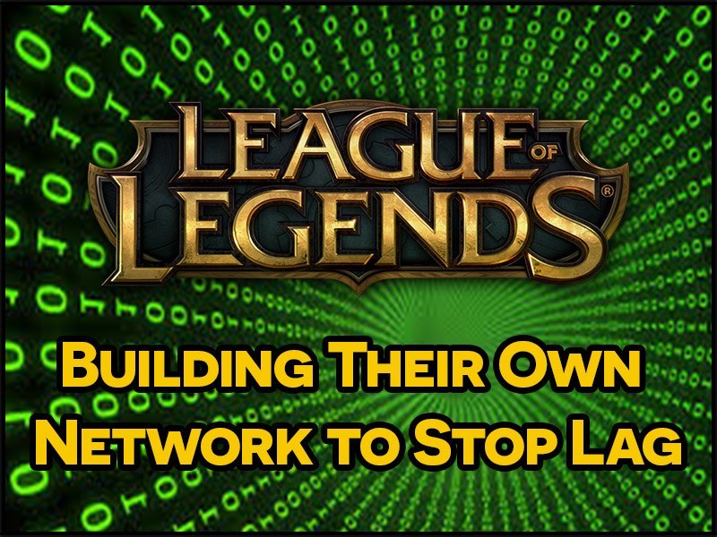 League Of Legends Building Own Network Stop Lag