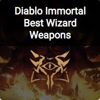Diablo Immortal Best Wizard Weapons